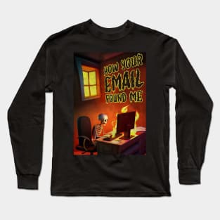 How Your Email Found Me Long Sleeve T-Shirt